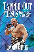 Tapped out by Jesus: From the Cage to the Cross by Ron Waterman